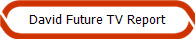 David Future TV Report