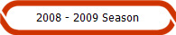2008 - 2009 Season